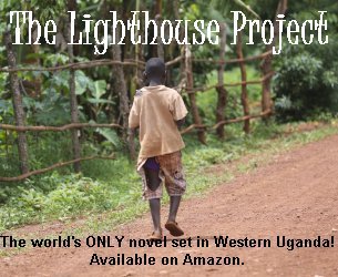 The Lighthouse Project ~ A novel set in Western Uganda